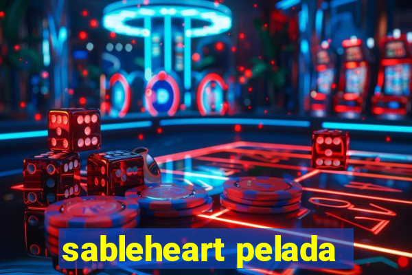 sableheart pelada